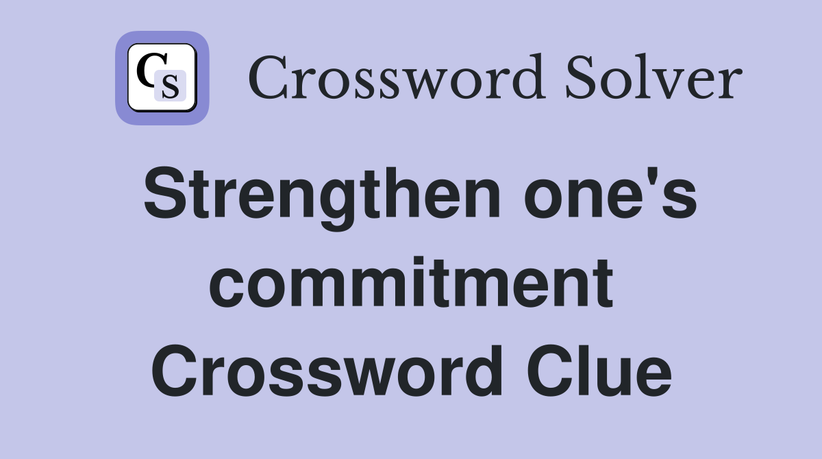 Strengthen one's commitment Crossword Clue Answers Crossword Solver